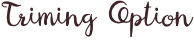 Triming Option